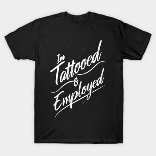 I'm Tattooed and Employed T-Shirt